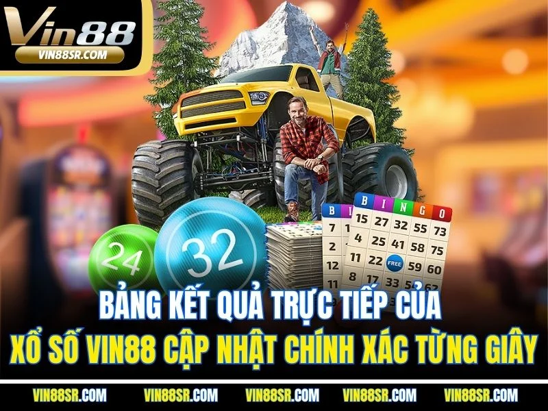 Bảng kết quả trực tiếp của Xổ Số VIN88 cập nhật chính xác từng giây