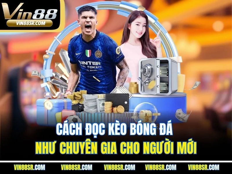 Cách đọc kèo bóng đá như chuyên gia cho người mới
