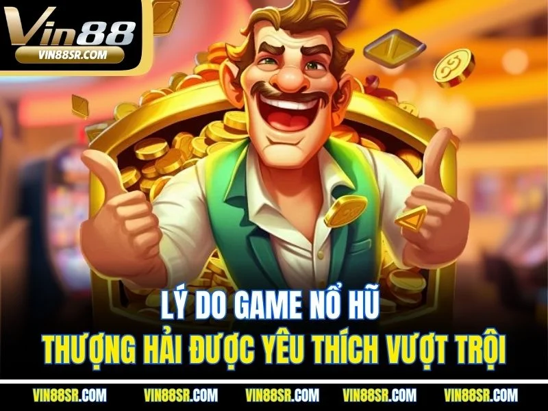 Lý do game nổ hũ Thượng Hải được yêu thích vượt trội