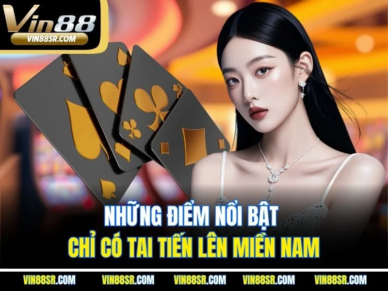 Những điểm nổi bật chỉ có tai Tiến Lên Miền Nam